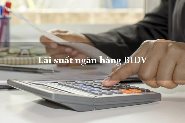 Lãi suất ngân hàng BIDV
