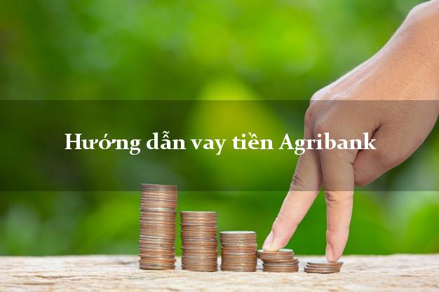 Hướng dẫn vay tiền Agribank