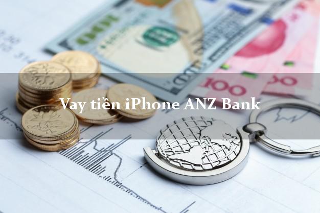 Vay tiền iPhone ANZ Bank Mới nhất