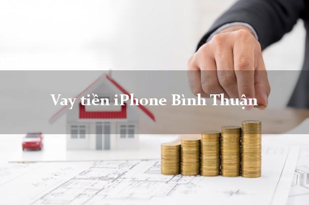 Vay tiền iPhone Bình Thuận