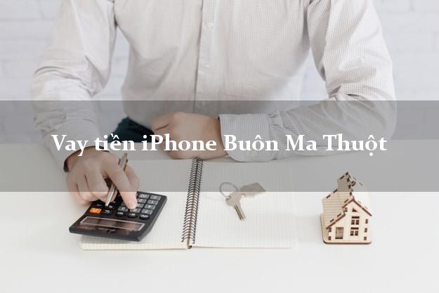 Vay tiền iPhone Buôn Ma Thuột Đắk Lắk