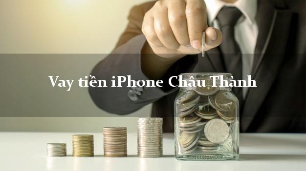 Vay tiền iPhone Châu Thành Kiên Giang