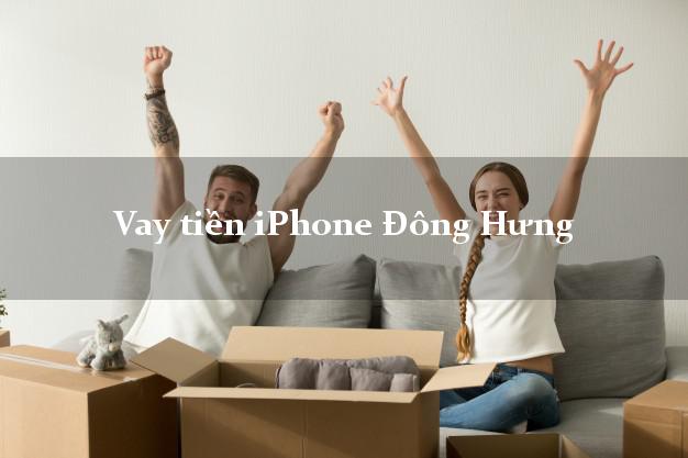 Vay tiền iPhone Đông Hưng Thái Bình