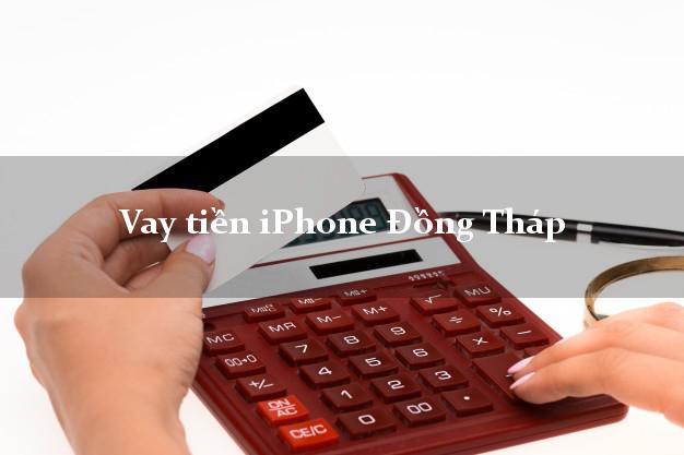Vay tiền iPhone Đồng Tháp