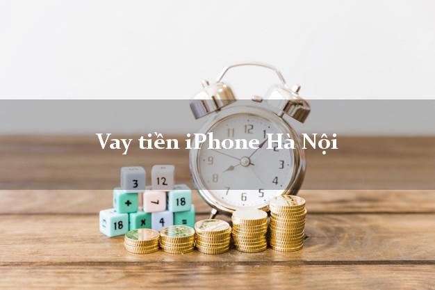 Vay tiền iPhone Hà Nội
