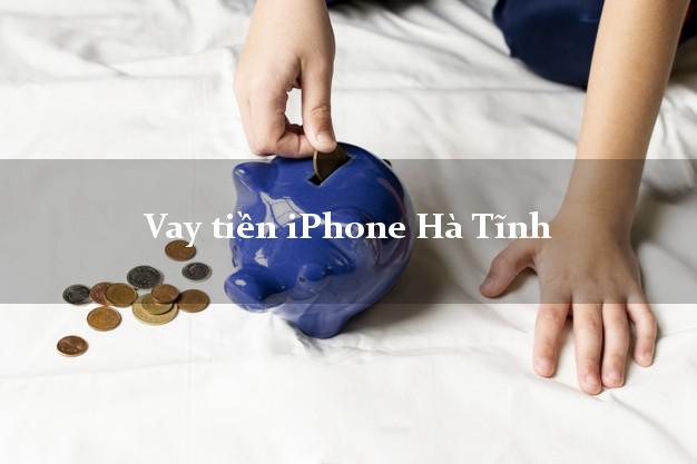 Vay tiền iPhone Hà Tĩnh