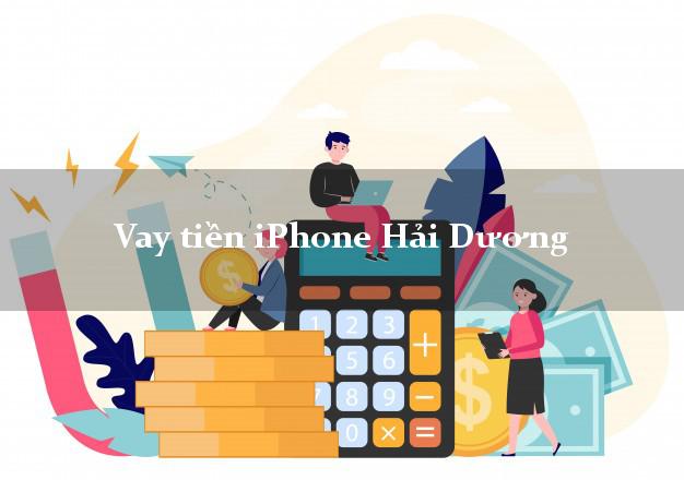 Vay tiền iPhone Hải Dương