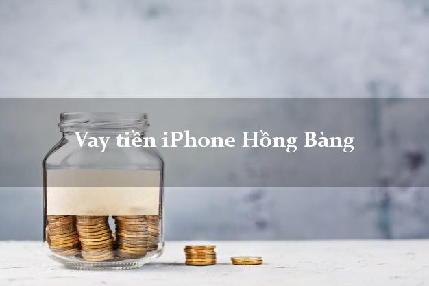 Vay tiền iPhone Hồng Bàng Hải Phòng