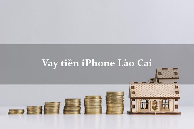 Vay tiền iPhone Lào Cai