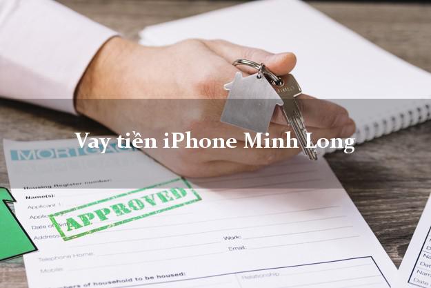 Vay tiền iPhone Minh Long Quảng Ngãi