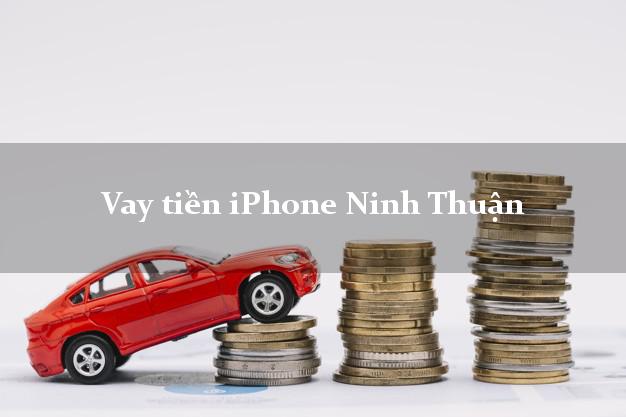 Vay tiền iPhone Ninh Thuận