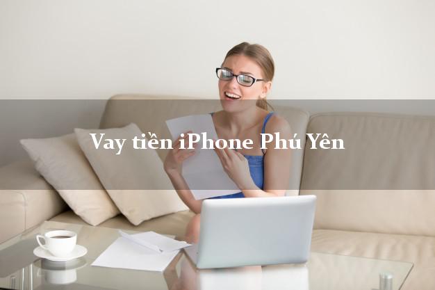 Vay tiền iPhone Phú Yên
