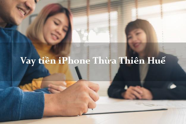 Vay tiền iPhone Thừa Thiên Huế