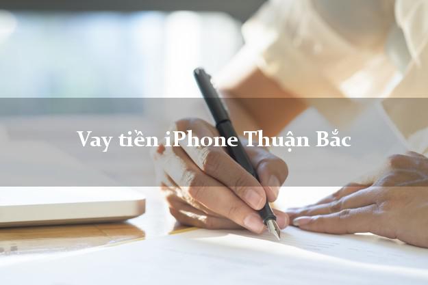 Vay tiền iPhone Thuận Bắc Ninh Thuận