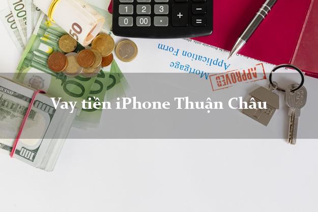 Vay tiền iPhone Thuận Châu Sơn La