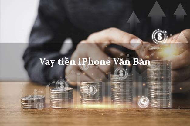 Vay tiền iPhone Văn Bàn Lào Cai