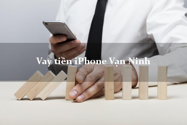 Vay tiền iPhone Vạn Ninh Khánh Hòa